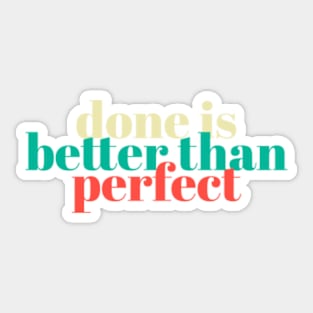 Done is better than perfect, gift for a perfectionist Sticker